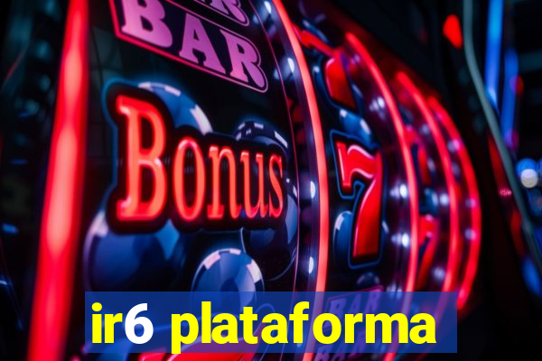 ir6 plataforma